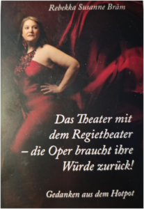 DAS THEATER MIT DEM REGIETHEATER – DIE OPER BRACHT IHRE WÜRDE ZURÜCK. Gedanken aus dem Hotpot
